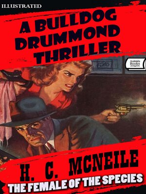 cover image of The Female of the Species. a Bulldog Drummond Thriller. Illustrated